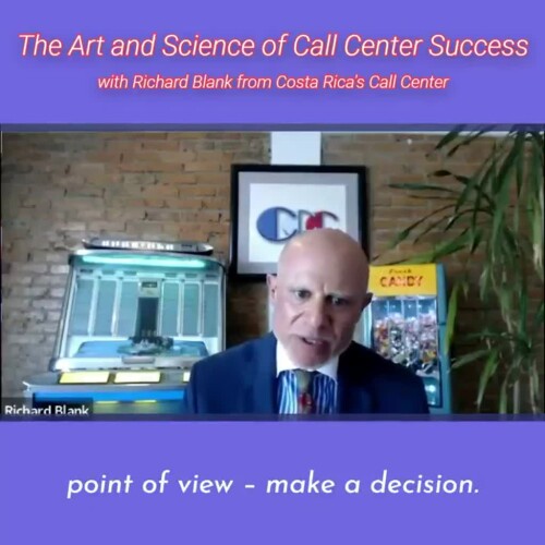 CONTACT-CENTER-PODCAST-Richard-Blank-from-Costa-Ricas-Call-Center-on-the-SCCS-Cutter-Consulting-Group-The-Art-and-Science-of-Call-Center-Success-PODCAST.point-of-view-make-a-decision.3799990254568e42.jpg